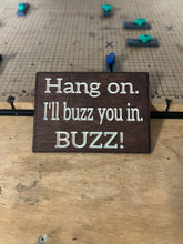Load image into Gallery viewer, Hang on I'll buzz you in. BUZZ! Sign