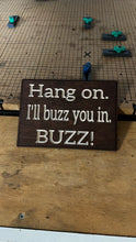 Load image into Gallery viewer, Hang on I'll buzz you in. BUZZ! Sign