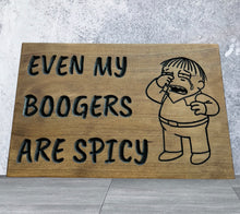 Load image into Gallery viewer, Even My Boogers are Spicy sign