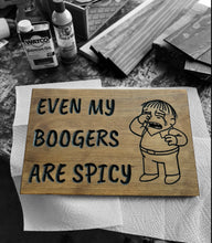 Load image into Gallery viewer, Even My Boogers are Spicy sign