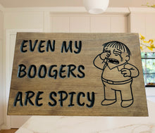 Load image into Gallery viewer, Even My Boogers are Spicy sign