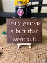 Load image into Gallery viewer, Truly, yours is a butt that won't quit. Sign