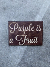 Load image into Gallery viewer, Purple is a Fruit sign