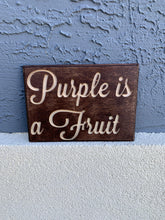 Load image into Gallery viewer, Purple is a Fruit sign