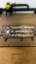 Load image into Gallery viewer, To alcohol! The cause of... and solution to... all of life's problems