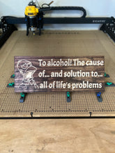 Load image into Gallery viewer, To alcohol! The cause of... and solution to... all of life's problems