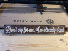 Load image into Gallery viewer, Don't cry for me, I'm already dead sign