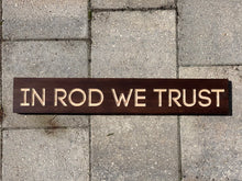 Load image into Gallery viewer, In Rod We Trust sign
