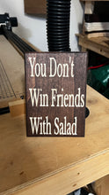 Load image into Gallery viewer, You Don't Win Friends With Salad Sign