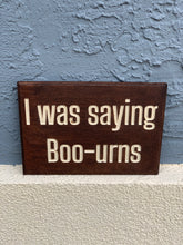 Load image into Gallery viewer, I was saying boo-urns Sign