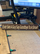 Load image into Gallery viewer, Ever See A Guy Say Goodbye To A Shoe? sign