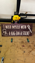 Load image into Gallery viewer, I wash myself with a rag on a stick sign!
