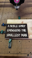 Load image into Gallery viewer, A noble spirit embiggens the smallest man sign
