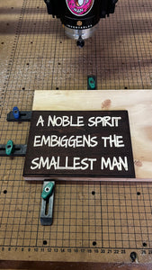 A noble spirit embiggens the smallest man sign