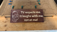 Load image into Gallery viewer, “Tv respects me. It laughs with me, not at me” - sign
