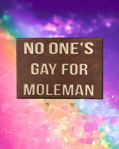 No One's Gay for Moleman Sign