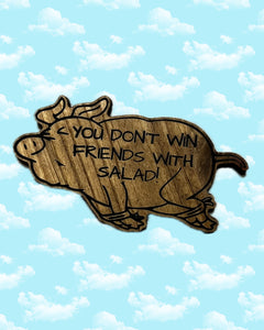 You Don't Win Friends With Salad Cutout Pig sign