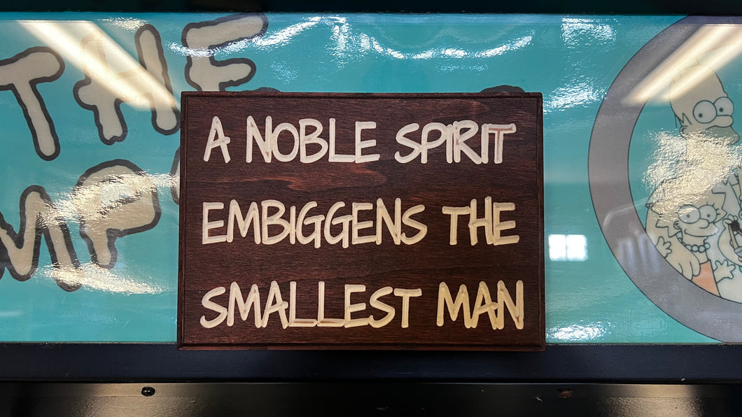 A noble spirit embiggens the smallest man sign