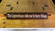 Load image into Gallery viewer, The Leprechaun tells me to burn things sign
