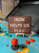 Load image into Gallery viewer, Iron Helps Us Play Sign
