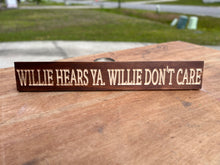 Load image into Gallery viewer, Willie Hears Ya. Willie Don&#39;t Care Sign
