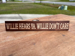 Willie Hears Ya. Willie Don't Care Sign