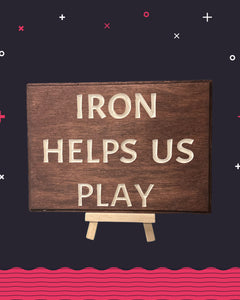 Iron Helps Us Play Sign