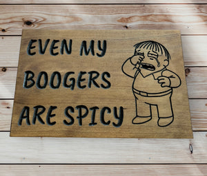 Even My Boogers are Spicy sign