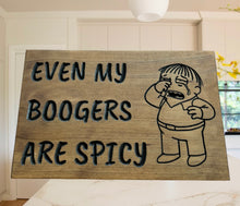 Load image into Gallery viewer, Even My Boogers are Spicy sign

