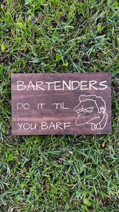 Bartenders do it 'Til you barf sign