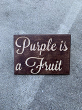 Load image into Gallery viewer, Purple is a Fruit sign
