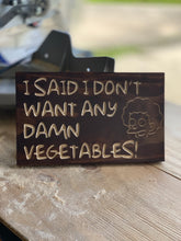 Load image into Gallery viewer, I don&#39;t want any damn vegetables! sign
