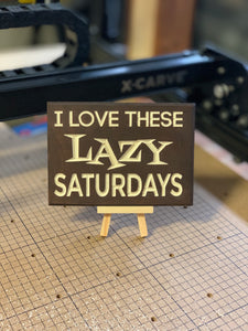 I love these lazy Saturdays Sign