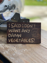 Load image into Gallery viewer, I don&#39;t want any damn vegetables! sign
