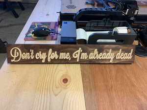 Don't cry for me, I'm already dead sign