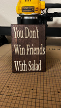Load image into Gallery viewer, You Don&#39;t Win Friends With Salad Sign
