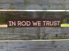 Load image into Gallery viewer, In Rod We Trust sign
