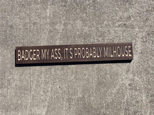 Badger my ass, it's probably milhouse sign