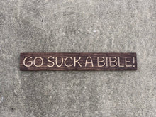 Load image into Gallery viewer, Go Suck A Bible sign
