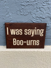Load image into Gallery viewer, I was saying boo-urns Sign
