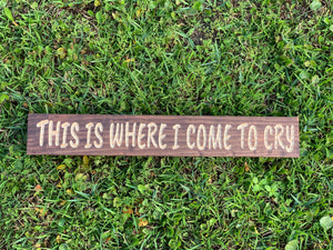 This is where I come to cry sign